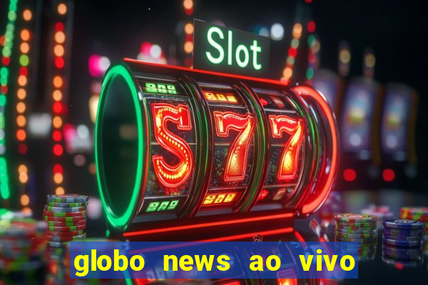 globo news ao vivo mega canais